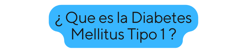 Que es la Diabetes Mellitus Tipo 1